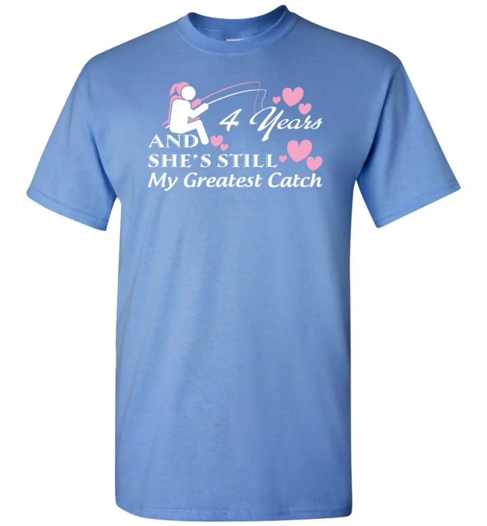 4 Years Anniversary She Still My Greatest Catch T-shirt