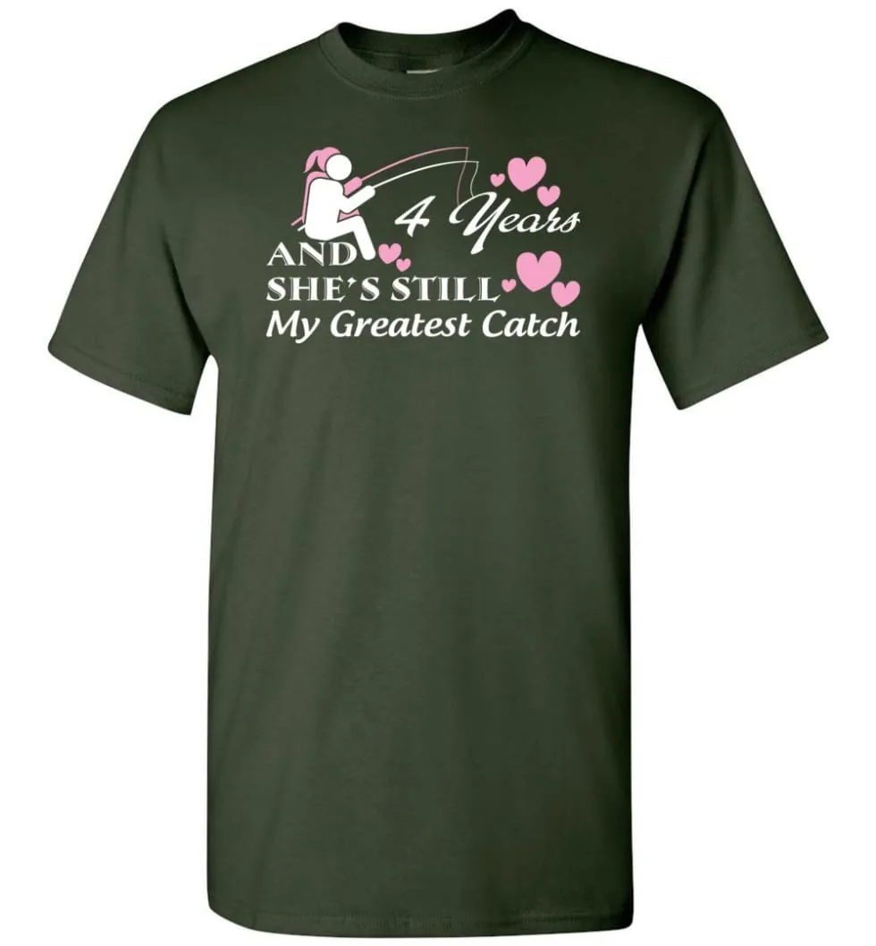 4 Years Anniversary She Still My Greatest Catch T-shirt