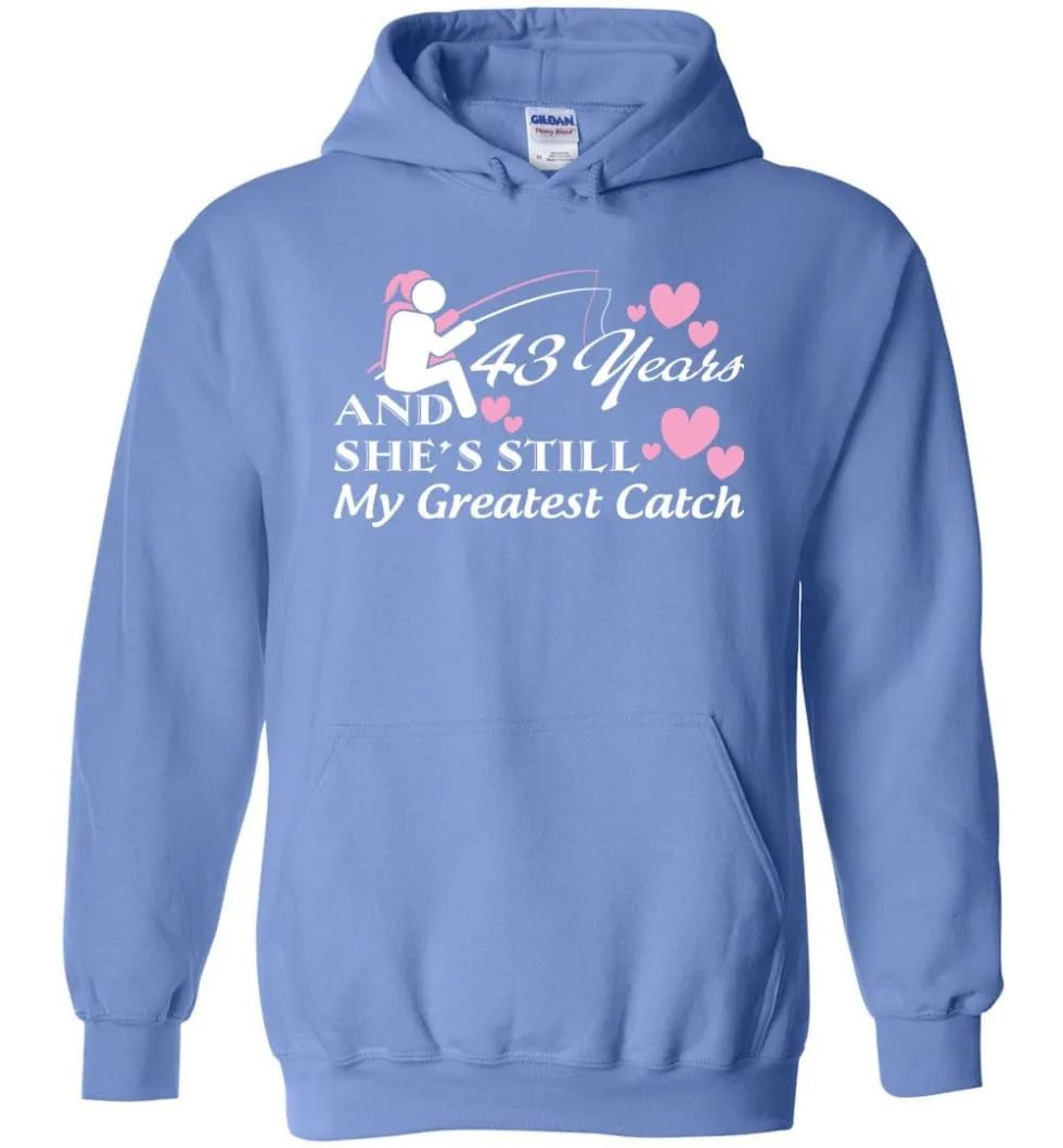 43 Years Anniversary She Still My Greatest Catch Hoodie