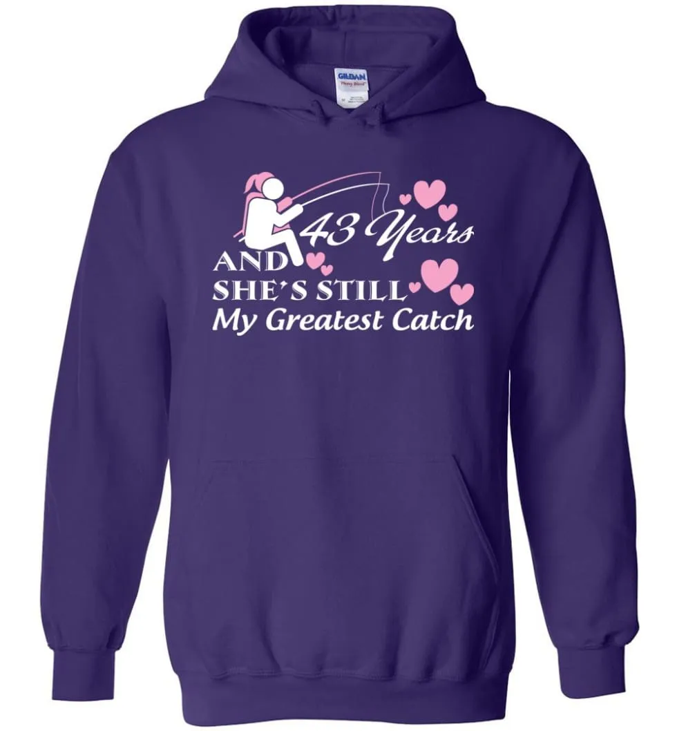 43 Years Anniversary She Still My Greatest Catch Hoodie