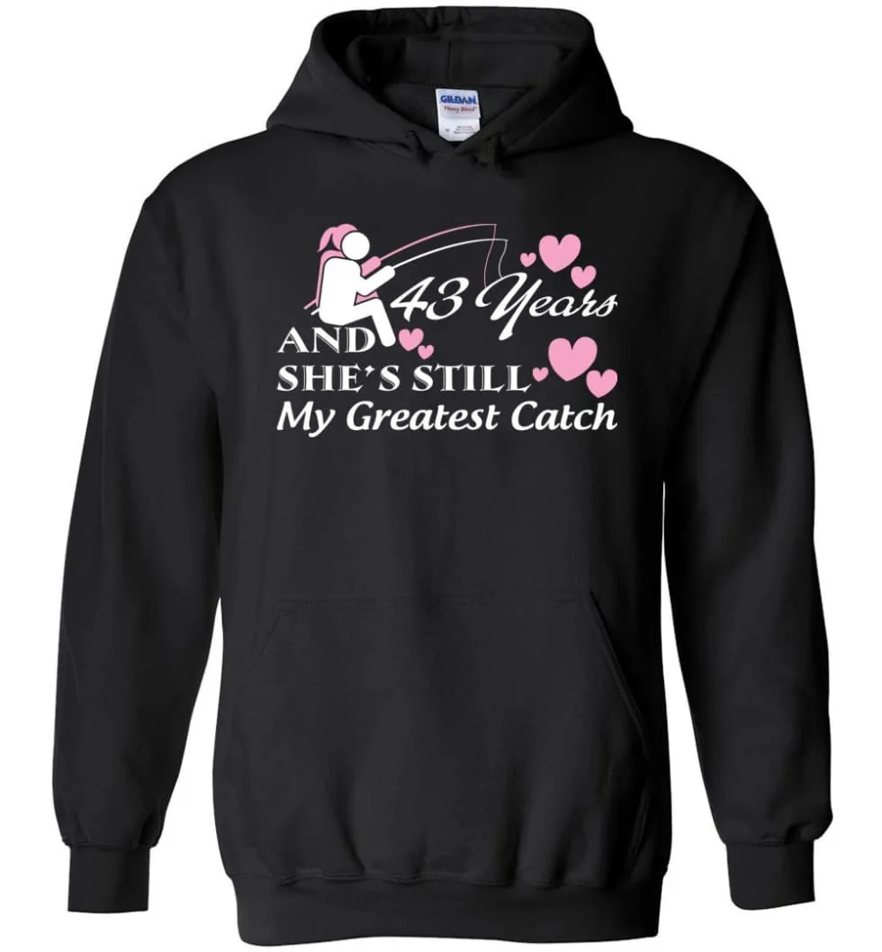 43 Years Anniversary She Still My Greatest Catch Hoodie