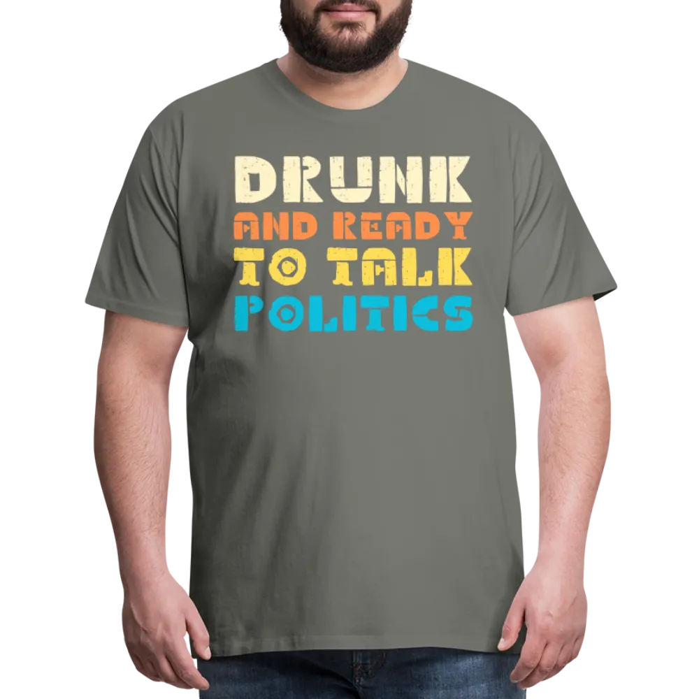 “Drunk and Ready to Talk Politics”-Men's Premium T-Shirt