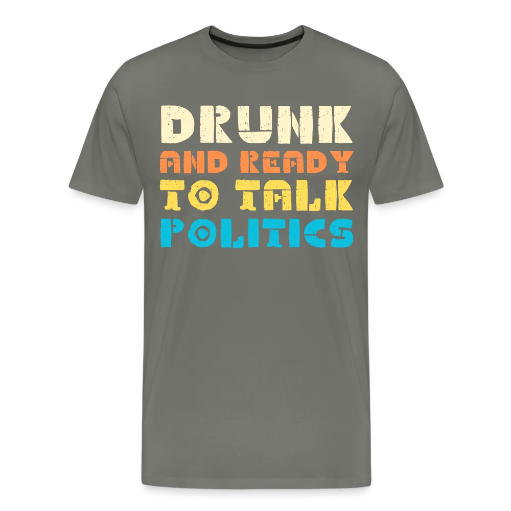 “Drunk and Ready to Talk Politics”-Men's Premium T-Shirt